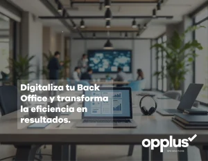 La transformación digital del Back Office es la clave para la eficiencia empresarial