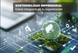 La sostenibilidad empresarial como eje estratégico