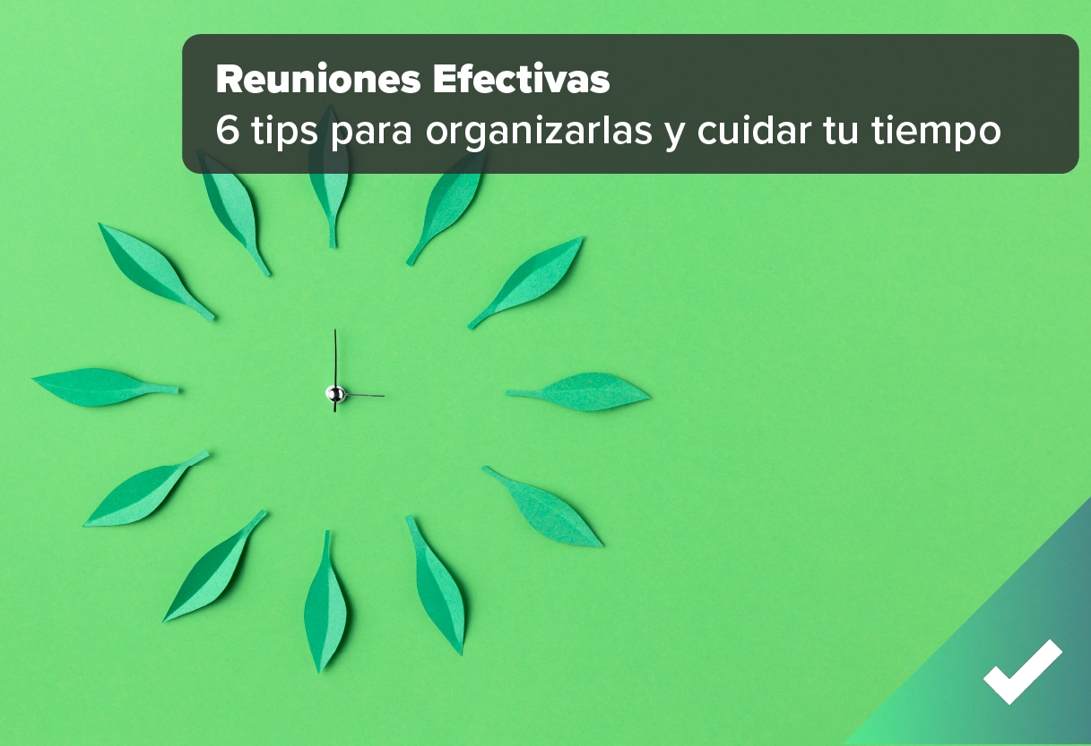 Reuniones efectivas: 6 tips para organizarlas  y no perder el tiempo