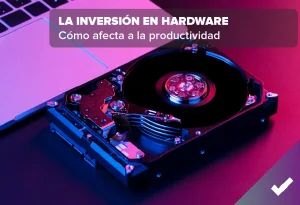 La inversión en hardware redefine la productividad de las empresas