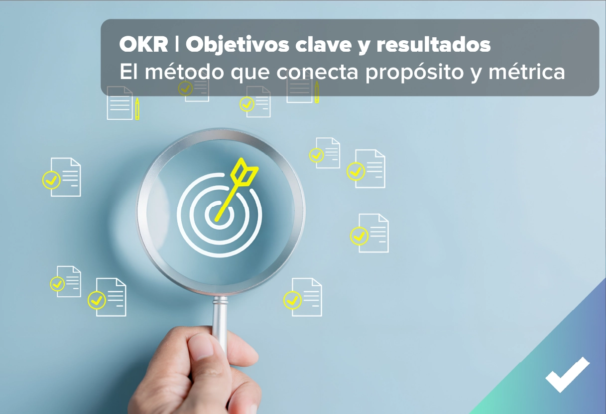 OKRs: Qué son, para qué sirven y por qué tu estrategia falla sin ellos