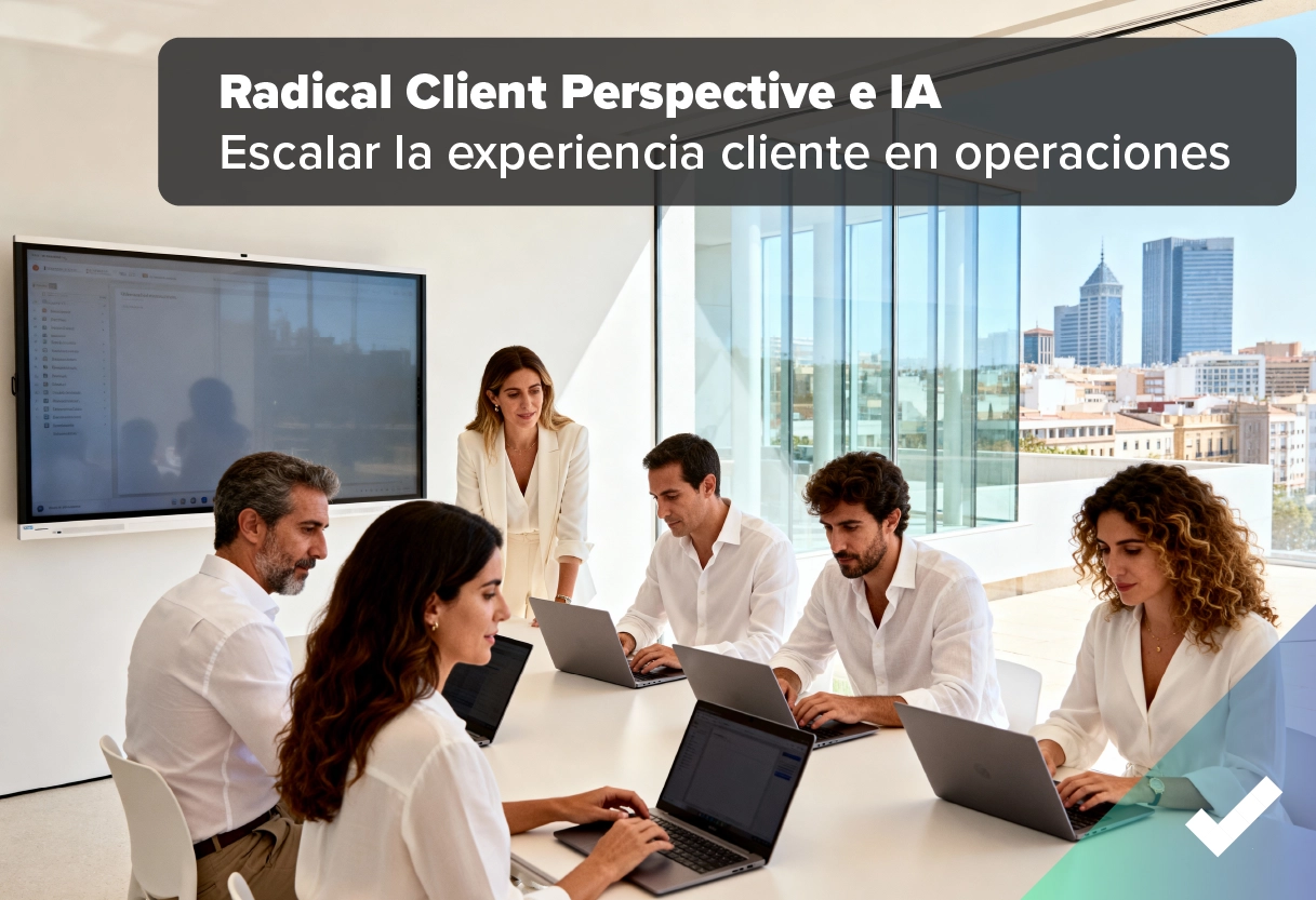 Radical Client Perspective e IA: Escalar la experiencia cliente en operaciones masivas