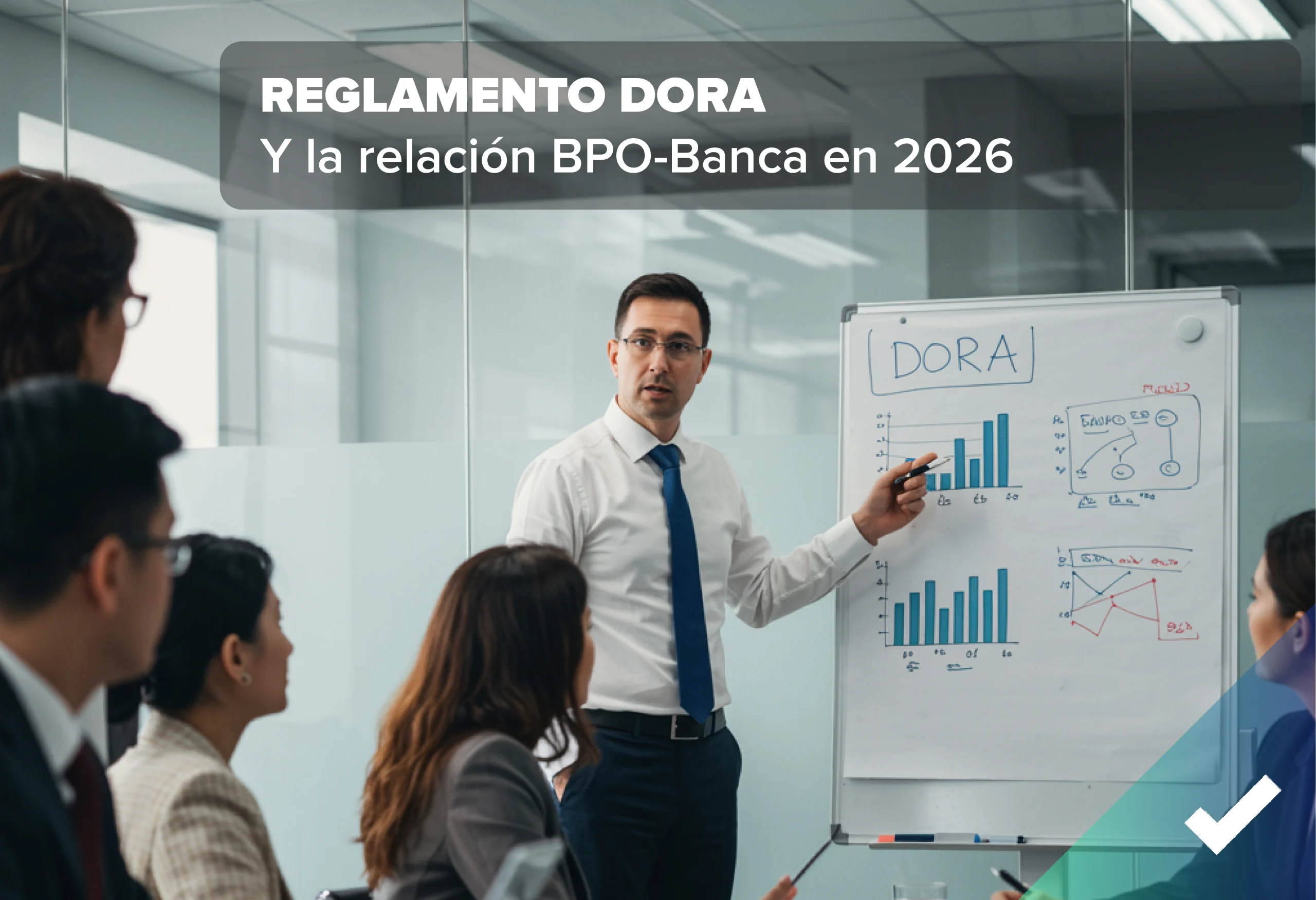 Cómo el Reglamento DORA ha transformado la relación BPO-Banca en 2026