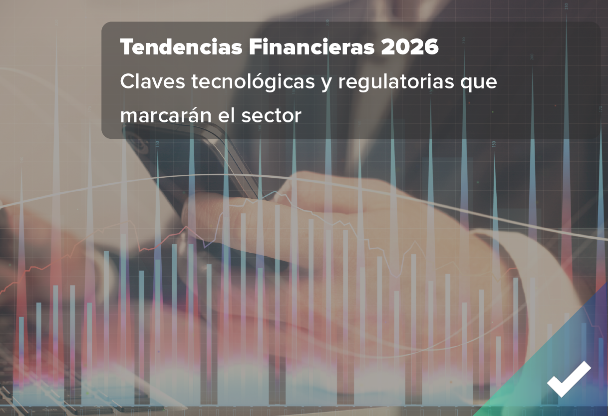 Tendencias financieras 2026: claves tecnológicas y regulatorias que marcarán el sector